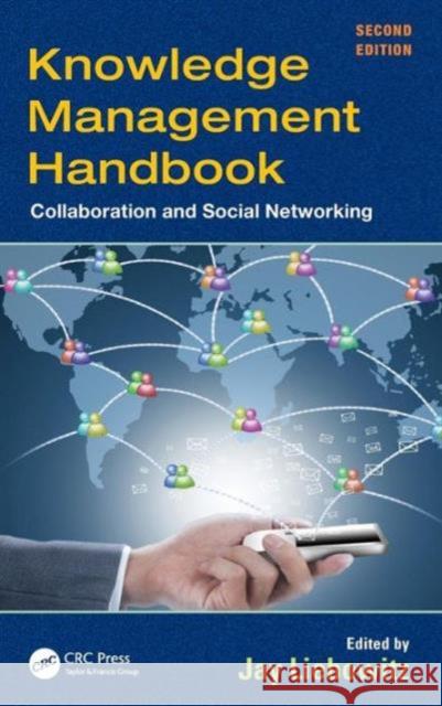Knowledge Management Handbook: Collaboration and Social Networking Liebowitz, Jay 9781439878033 CRC Press Inc