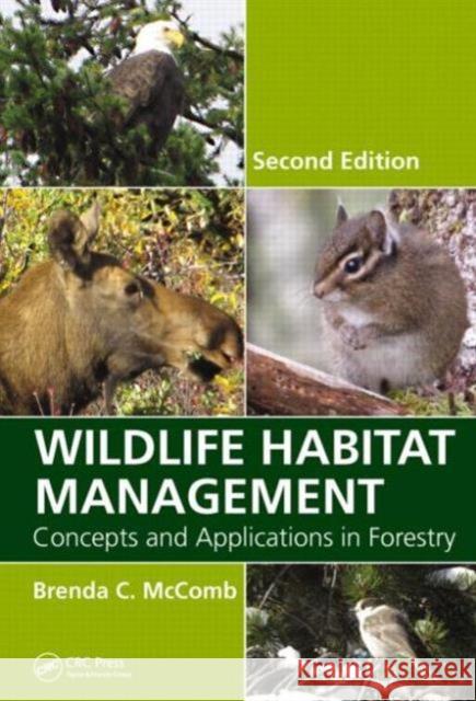 Wildlife Habitat Management: Concepts and Applications in Forestry, Second Edition Brenda C. McComb 9781439878569