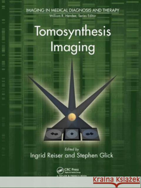 Tomosynthesis Imaging Ingrid Reiser Stephen Glick 9781439878705 Taylor & Francis Group