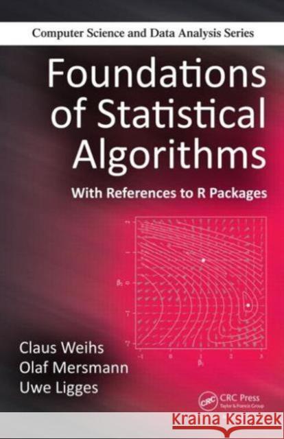 Foundations of Statistical Algorithms: With References to R Packages Weihs, Claus 9781439878859 Taylor & Francis
