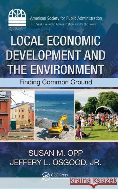 Local Economic Development and the Environment: Finding Common Ground Opp, Susan M. 9781439880081 CRC Press