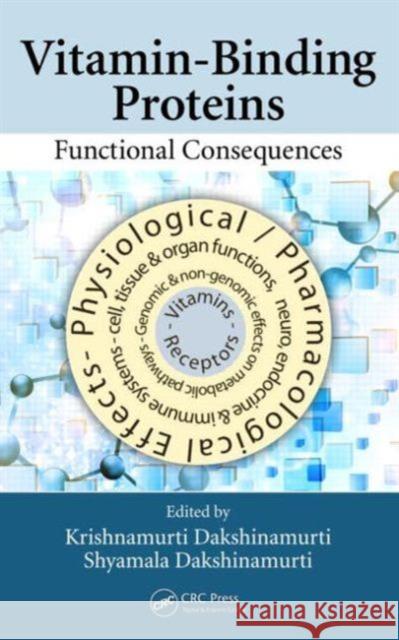 Vitamin-Binding Proteins: Functional Consequences Dakshinamurti, Krishnamurti 9781439880166 CRC Press