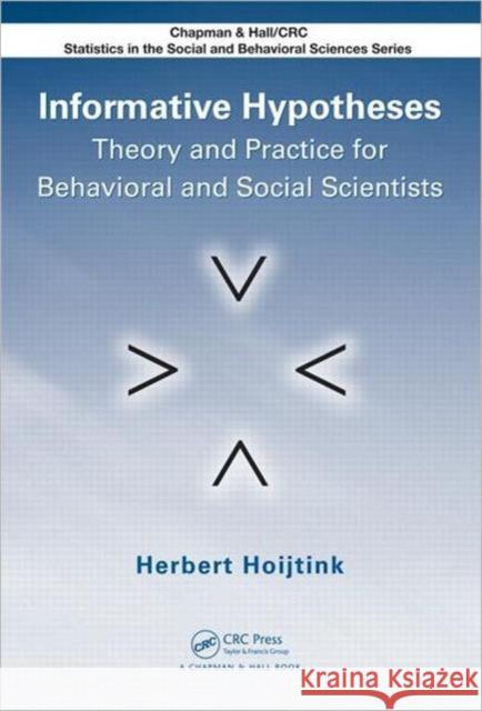 Informative Hypotheses: Theory and Practice for Behavioral and Social Scientists Hoijtink, Herbert 9781439880517