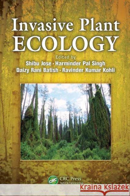 Invasive Plant Ecology Shibu Jose Harminder Pal Singh Daizy Rani Batish 9781439881262 CRC Press