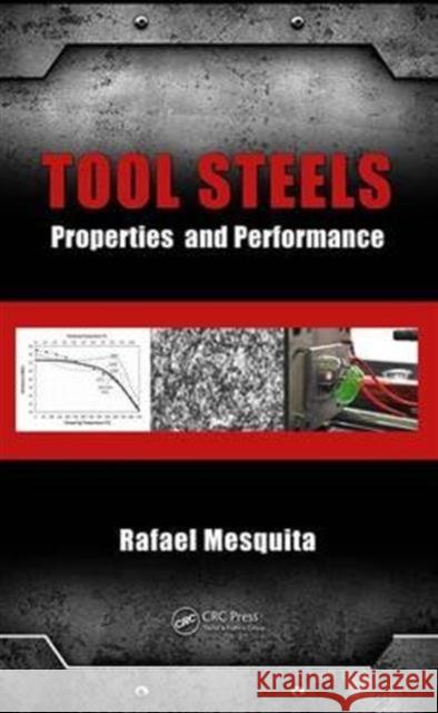 Tool Steels: Properties and Performance Rafael Agnelli Mesquita 9781439881712 CRC Press