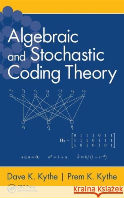 Algebraic and Stochastic Coding Theory Dave K. Kythe Prem K. Kythe 9781439881811 CRC Press