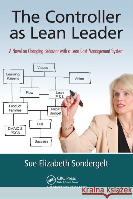 The Controller as Lean Leader: A Novel on Changing Behavior with a Lean Cost Management System Sondergelt, Sue Elizabeth 9781439882771 0