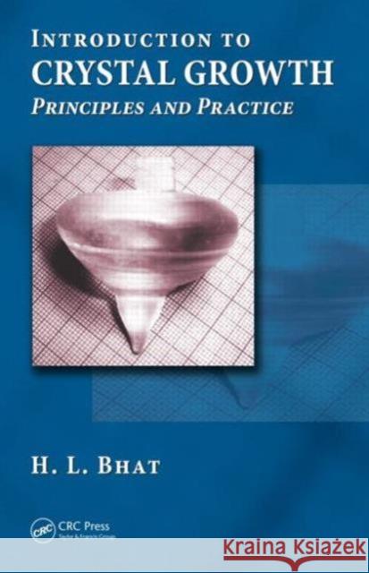 Introduction to Crystal Growth: Principles and Practice H. L. Bhat 9781439883303 Taylor & Francis Group