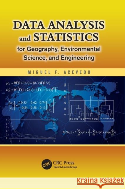 Data Analysis and Statistics for Geography, Environmental Science, and Engineering Miguel F. Acevedo 9781439885017 CRC Press