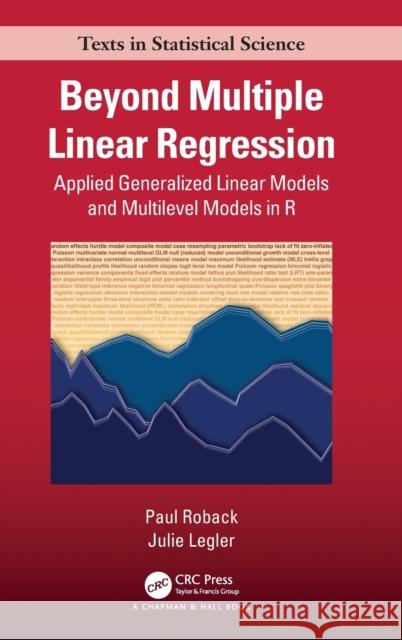 Beyond Multiple Linear Regression: Applied Generalized Linear Models and Multilevel Models in R Roback, Paul 9781439885383 CRC Press