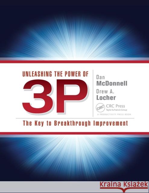 Unleashing the Power of 3P: The Key to Breakthrough Improvement McDonnell, Dan 9781439886120