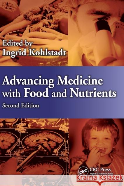 Advancing Medicine with Food and Nutrients Ingrid Kohlstadt 9781439887721 CRC Press