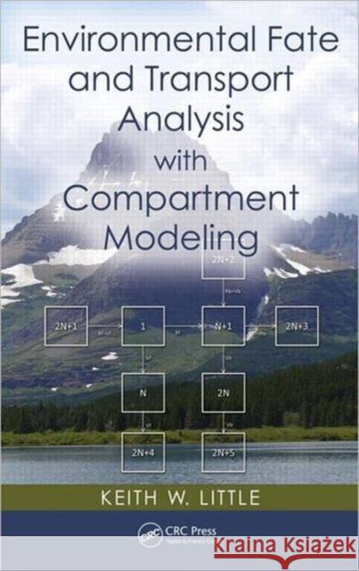 Environmental Fate and Transport Analysis with Compartment Modeling Keith W. Little 9781439887967 CRC Press