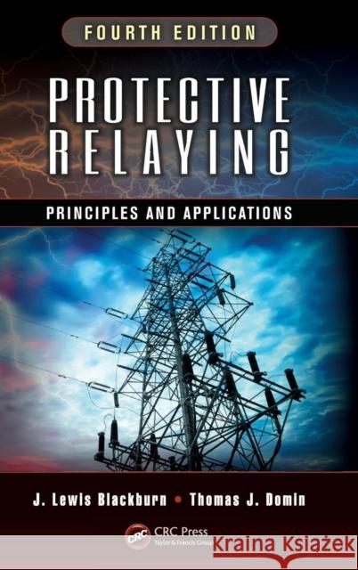 Protective Relaying: Principles and Applications, Fourth Edition Blackburn, J. Lewis 9781439888117 CRC Press