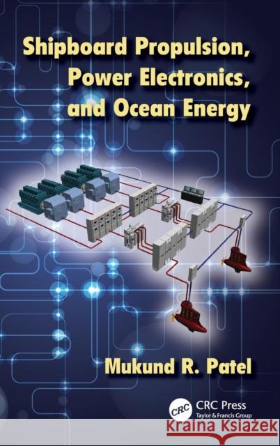 Shipboard Propulsion, Power Electronics, and Ocean Energy Mukund Patel 9781439888506