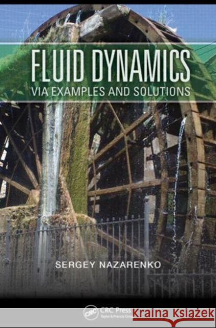 Fluid Dynamics Via Examples and Solutions  9781439888827 CRC Press