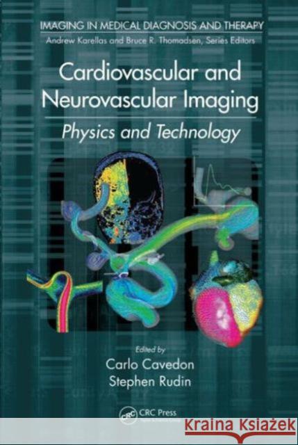 Cardiovascular and Neurovascular Imaging: Physics and Technology Carlo Cavedon Stephen Rudin 9781439890561 CRC Press