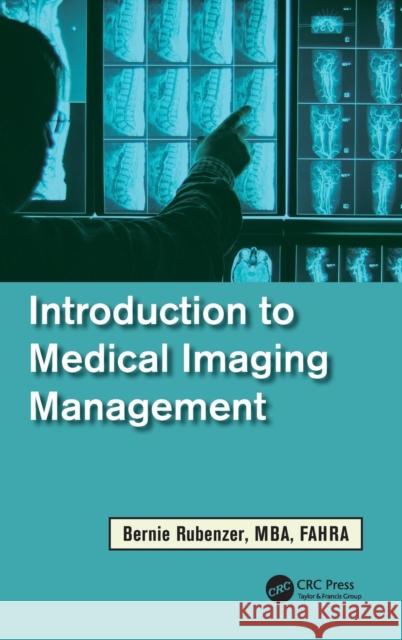 Introduction to Medical Imaging Management Bernard Rubenzer 9781439891834 CRC Press