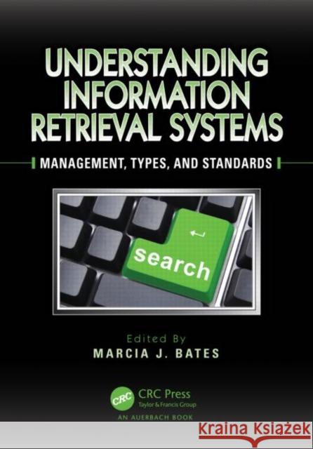 Understanding Information Retrieval Systems: Management, Types, and Standards Bates, Marcia J. 9781439891964 0