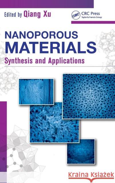 Nanoporous Materials: Synthesis and Applications Xu, Qiang 9781439892053 CRC Press