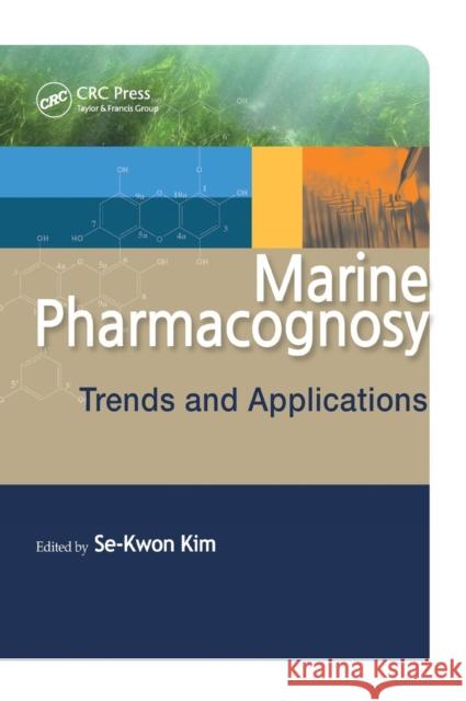 Marine Pharmacognosy: Trends and Applications Kim, Se-Kwon 9781439892299 CRC Press