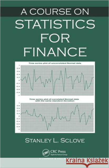 A Course on Statistics for Finance Stanley L. Sclove 9781439892541 CRC Press