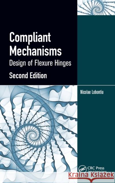 Compliant Mechanisms: Design of Flexure Hinges Lobontiu, Nicolae 9781439893692 CRC Press