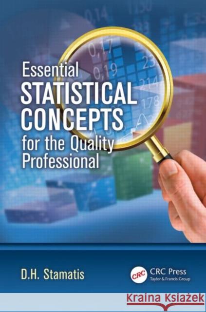 Essential Statistical Concepts for the Quality Professional D. H. Stamatis 9781439894576 CRC Press