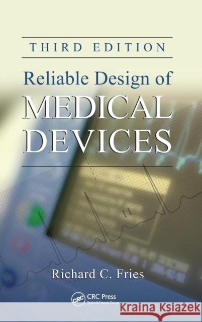 Reliable Design of Medical Devices Richard C. Fries 9781439894910 CRC Press