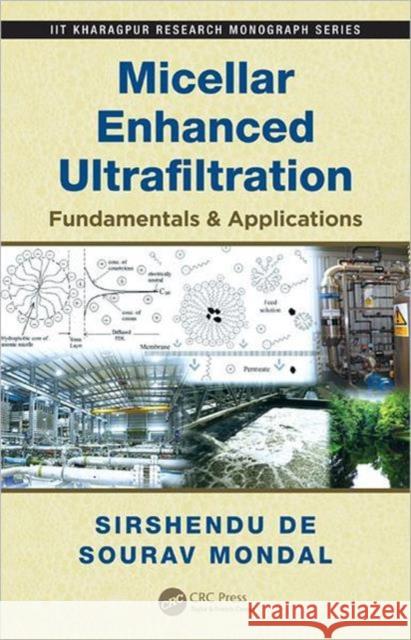 Micellar Enhanced Ultrafiltration: Fundamentals & Applications de, Sirshendu 9781439895689