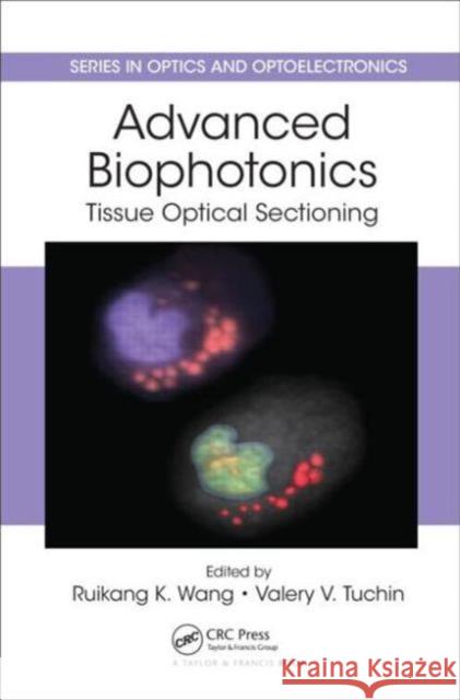 Advanced Biophotonics: Tissue Optical Sectioning Wang, Ruikang K. 9781439895818 Taylor & Francis Group