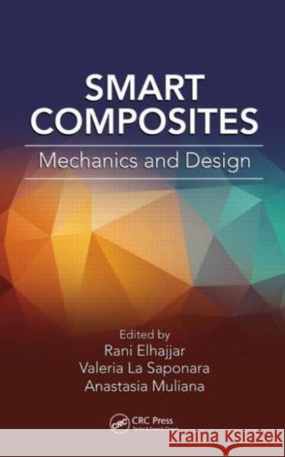 Smart Composites: Mechanics and Design Elhajjar, Rani 9781439895917 CRC Press Inc