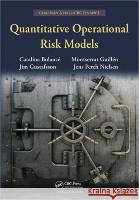 Quantitative Operational Risk Models Catalina Bolance Montserrat Guillen Jim Gustafsson 9781439895924 CRC Press