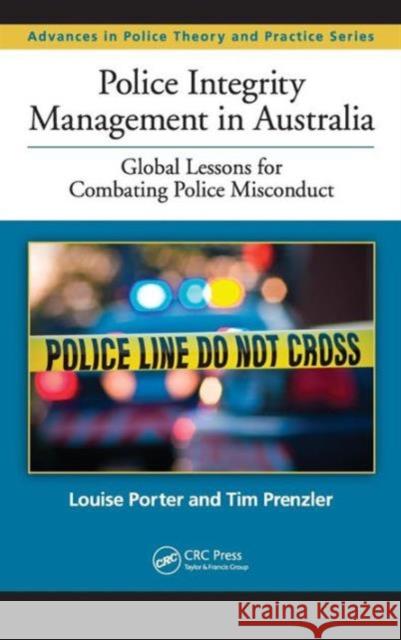 Police Integrity Management in Australia: Global Lessons for Combating Police Misconduct Porter, Louise 9781439895986