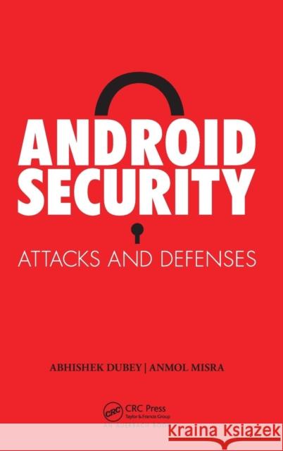 Android Security: Attacks and Defenses Misra, Anmol 9781439896464