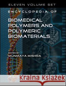 Encyclopedia of Biomedical Polymers and Polymeric Biomaterials, 11 Volume Set Munmaya Mishra 9781439898796 CRC Press
