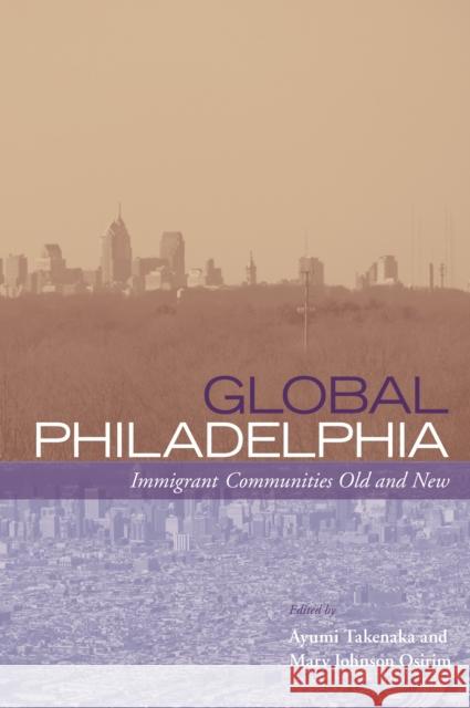 Global Philadelphia: Immigrant Communities Old and New Takenaka, Ayumi 9781439900123 Temple University Press