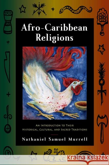 Afro-Caribbean Religions: An Introduction to Their Historical, Cultural, and Sacred Traditions Murrell, Nathaniel Samuel 9781439900406