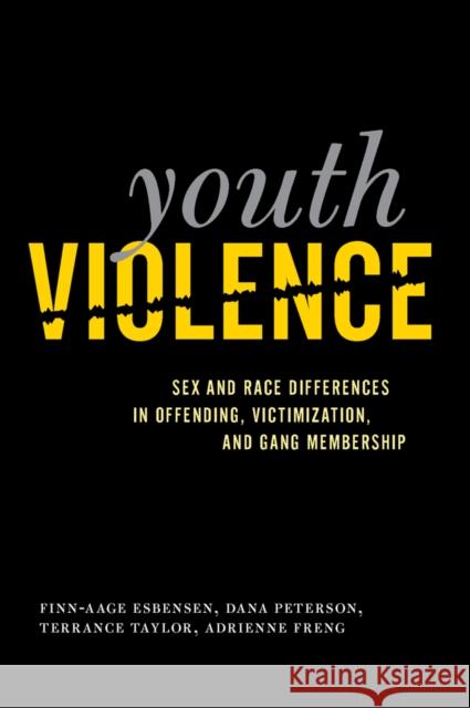 Youth Violence: Sex and Race Differences in Offending, Victimization, and Gang Membership Esbensen, Finn-Aage 9781439900710