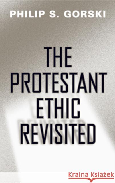 The Protestant Ethic Revisited Philip S Gorski 9781439901908 0