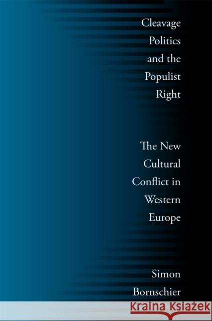 Cleavage Politics and the Populist Right: The New Cultural Conflict in Western Europe Bornschier, Simon 9781439901922