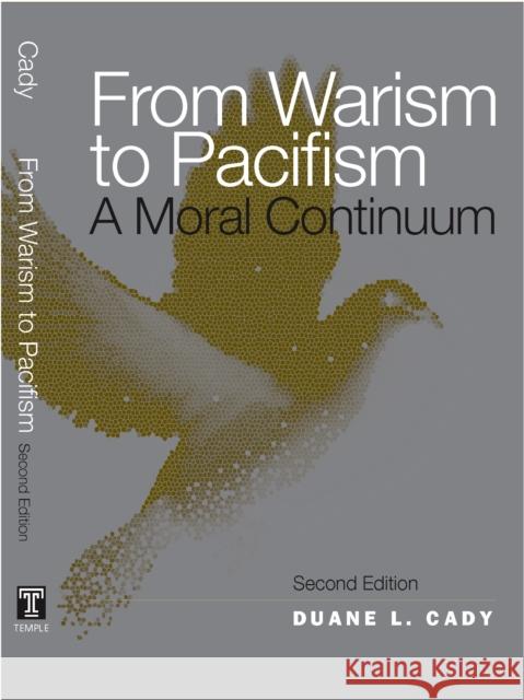 From Warism to Pacifism: A Moral Continuum Duane Cady 9781439903124 Temple University Press