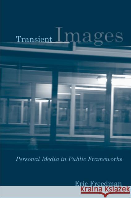 Transient Images : Personal Media in Public Frameworks Eric Freedman 9781439903261 