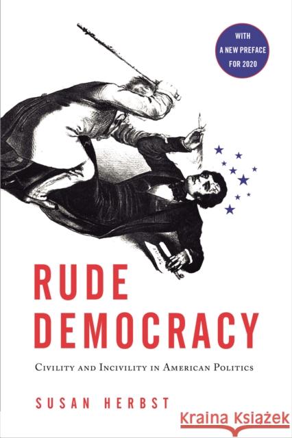 Rude Democracy: Civility and Incivility in American Politics Susan Herbst 9781439903360 Temple University Press