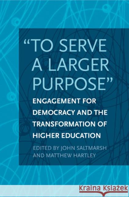 To Serve a Larger Purpose: Engagement for Democracy and the Transformation of Higher Education Saltmarsh, John 9781439905067 Temple University Press