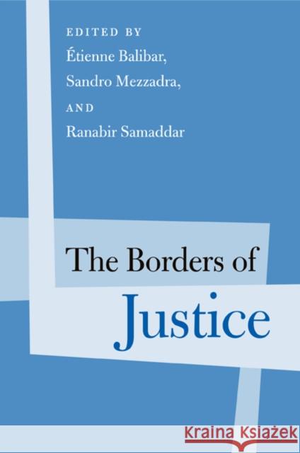 The Borders of Justice Etienne Balibar Sandro Mezzadra Ranabir Samaddar 9781439906859