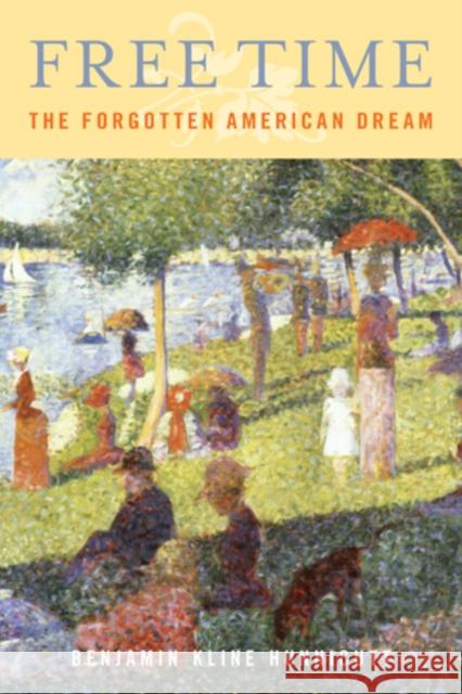 Free Time: The Forgotten American Dream Benjamin Hunnicutt 9781439907146 Temple University Press