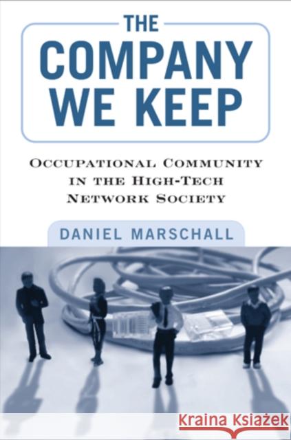 The Company We Keep: Occupational Community in the High-Tech Network Society Marschall, Daniel 9781439907566