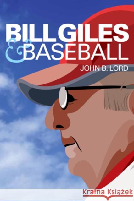 Bill Giles and Baseball John B. Lord 9781439907863 Temple University Press