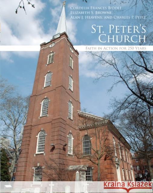 St. Peter's Church: Faith in Action for 250 Years Biddle, Cornelia Frances 9781439907955 Temple University Press